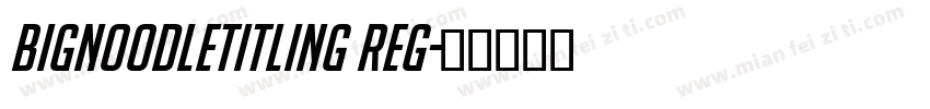 BigNoodleTitling Reg字体转换